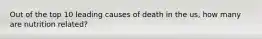 Out of the top 10 leading causes of death in the us, how many are nutrition related?