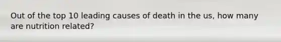 Out of the top 10 leading causes of death in the us, how many are nutrition related?