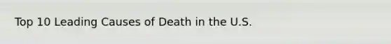 Top 10 Leading Causes of Death in the U.S.