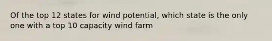 Of the top 12 states for wind potential, which state is the only one with a top 10 capacity wind farm