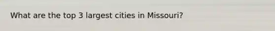 What are the top 3 largest cities in Missouri?