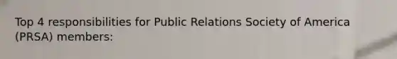 Top 4 responsibilities for Public Relations Society of America (PRSA) members: