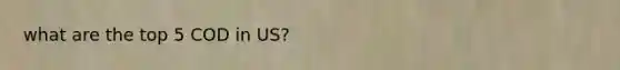 what are the top 5 COD in US?
