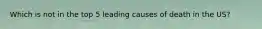 Which is not in the top 5 leading causes of death in the US?