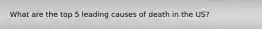 What are the top 5 leading causes of death in the US?