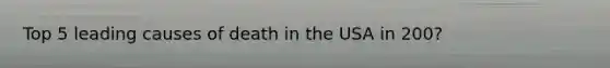 Top 5 leading causes of death in the USA in 200?