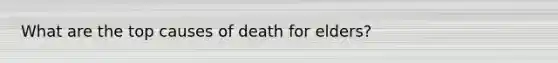 What are the top causes of death for elders?