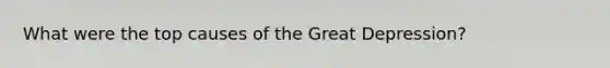 What were the top causes of the Great Depression?