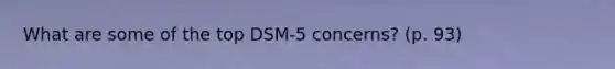 What are some of the top DSM-5 concerns? (p. 93)