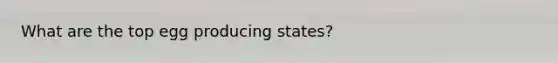 What are the top egg producing states?