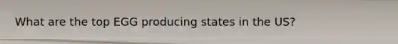 What are the top EGG producing states in the US?