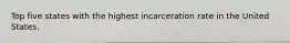 Top five states with the highest incarceration rate in the United States.