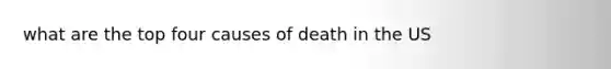 what are the top four causes of death in the US