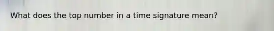 What does the top number in a time signature mean?
