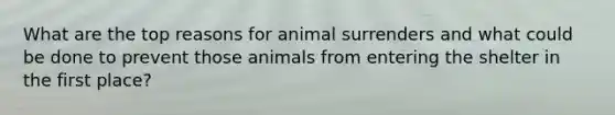 What are the top reasons for animal surrenders and what could be done to prevent those animals from entering the shelter in the first place?