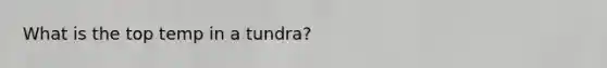 What is the top temp in a tundra?