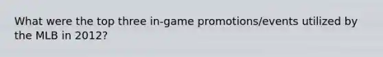 What were the top three in-game promotions/events utilized by the MLB in 2012?