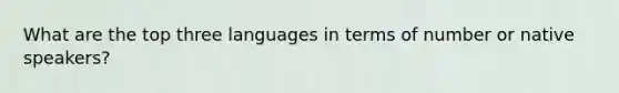 What are the top three languages in terms of number or native speakers?