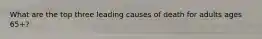 What are the top three leading causes of death for adults ages 65+?