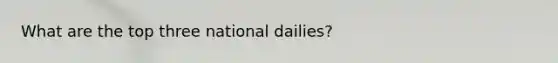 What are the top three national dailies?