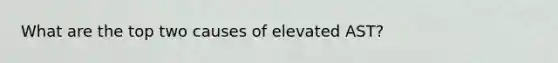 What are the top two causes of elevated AST?