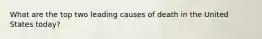 What are the top two leading causes of death in the United States today?