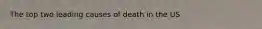 The top two leading causes of death in the US