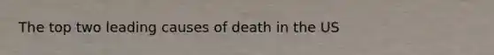 The top two leading causes of death in the US