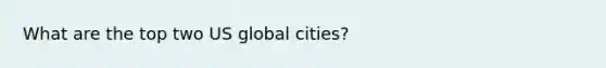 What are the top two US global cities?