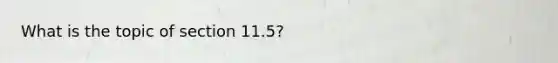 What is the topic of section 11.5?