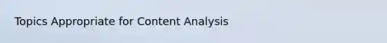 Topics Appropriate for Content Analysis