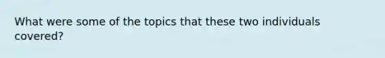 What were some of the topics that these two individuals covered?
