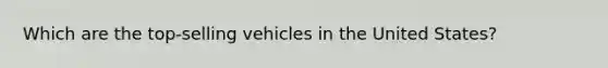 Which are the top-selling vehicles in the United States?