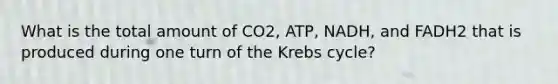 What is the total amount of CO2, ATP, NADH, and FADH2 that is produced during one turn of the <a href='https://www.questionai.com/knowledge/kqfW58SNl2-krebs-cycle' class='anchor-knowledge'>krebs cycle</a>?