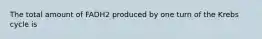 The total amount of FADH2 produced by one turn of the Krebs cycle is