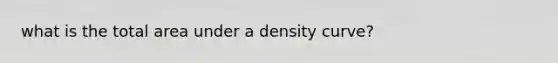 what is the total area under a density curve?