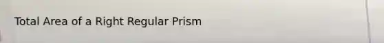 Total Area of a Right Regular Prism