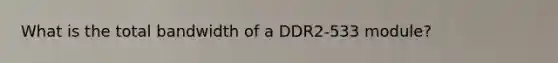 What is the total bandwidth of a DDR2-533 module?