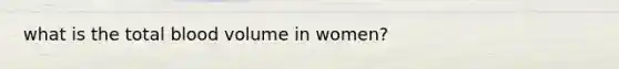 what is the total blood volume in women?