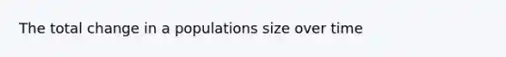 The total change in a populations size over time