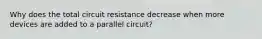 Why does the total circuit resistance decrease when more devices are added to a parallel circuit?