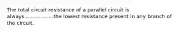 The total circuit resistance of a parallel circuit is always..................the lowest resistance present in any branch of the circuit.