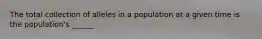 The total collection of alleles in a population at a given time is the population's ______