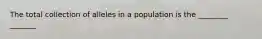 The total collection of alleles in a population is the ________ _______