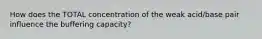 How does the TOTAL concentration of the weak acid/base pair influence the buffering capacity?