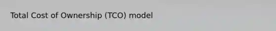 Total Cost of Ownership (TCO) model