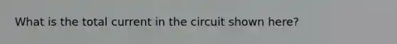 What is the total current in the circuit shown here?