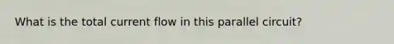 What is the total current flow in this parallel circuit?