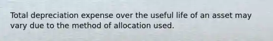 Total depreciation expense over the useful life of an asset may vary due to the method of allocation used.