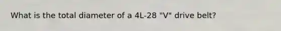 What is the total diameter of a 4L-28 "V" drive belt?